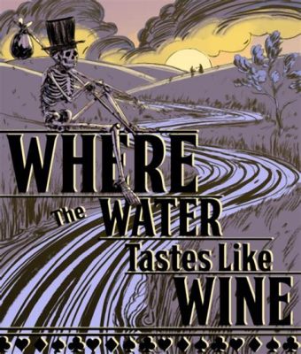 Where the Water Tastes Like Wine Embraces Existentialism Through Folk Tales and Storytelling!